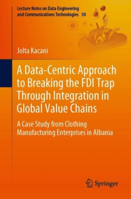 Jolta Kacani - Data-Centric Approach to Breaking the FDI Trap Through Integration in Global Value Chains, E-bok