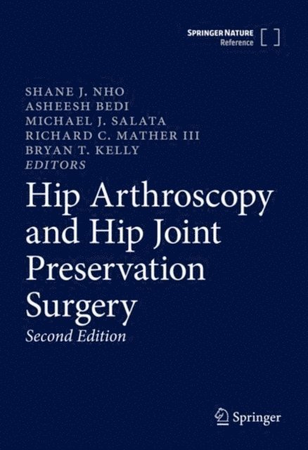 Bryan T. Kelly, Richard C. Mather III, Michael J. Salata, Asheesh Bedi, Shane J. Nho - Hip Arthroscopy and Hip Joint Preservation Surgery, E-bok