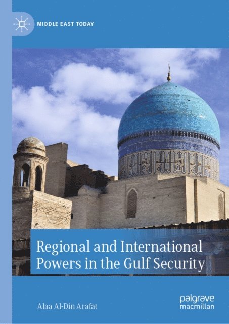 Alaa Al-Din Arafat - Regional and International Powers in the Gulf Security, E-bok