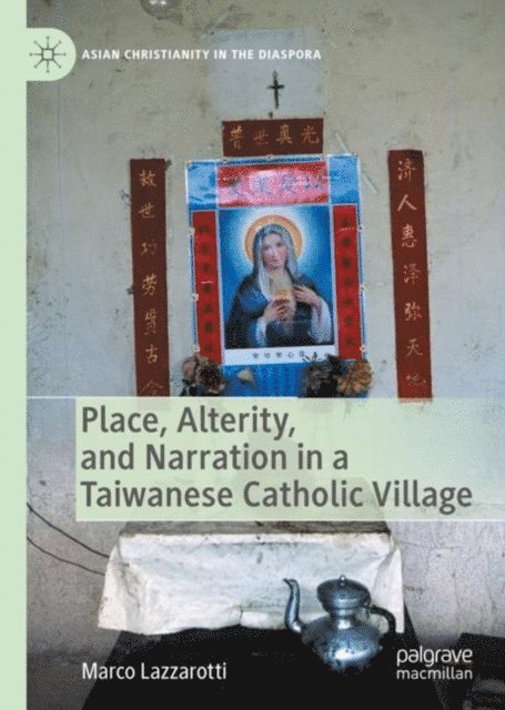 Marco Lazzarotti - Place, Alterity, and Narration in a Taiwanese Catholic Village, E-bok
