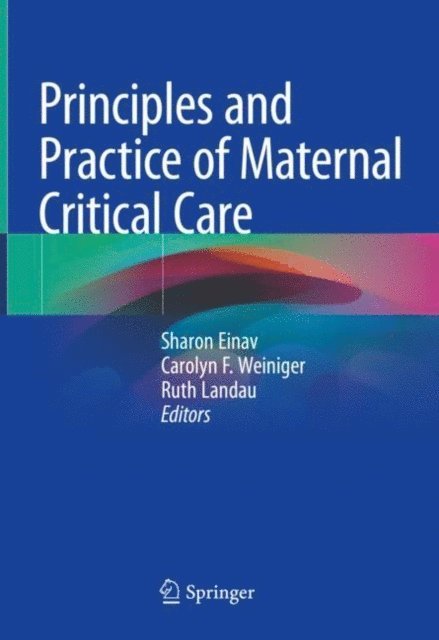 Ruth Landau, Carolyn F. Weiniger, Sharon Einav - Principles and Practice of Maternal Critical Care, E-bok