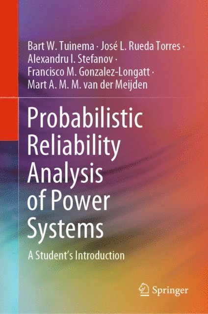 Mart A. M. M. van der Meijden, Francisco M. Gonzalez-Longatt, Alexandru I. Stefanov, Jose L. Rueda Torres, Bart W. Tuinema - Probabilistic Reliability Analysis of Power Systems, E-bok