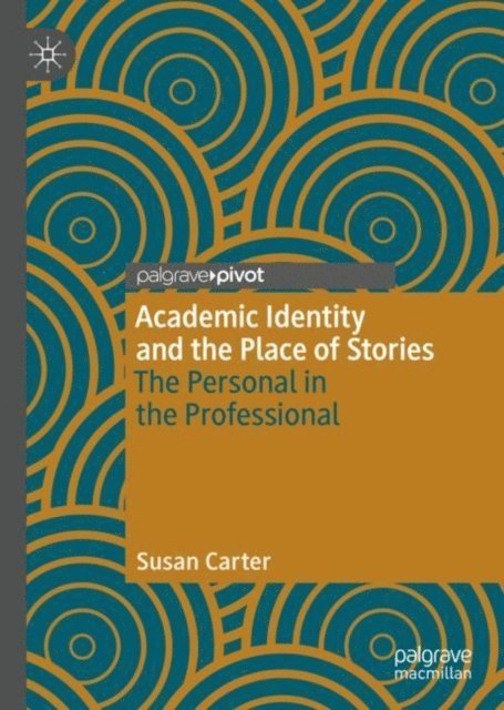 Susan Carter - Academic Identity and the Place of Stories, E-bok