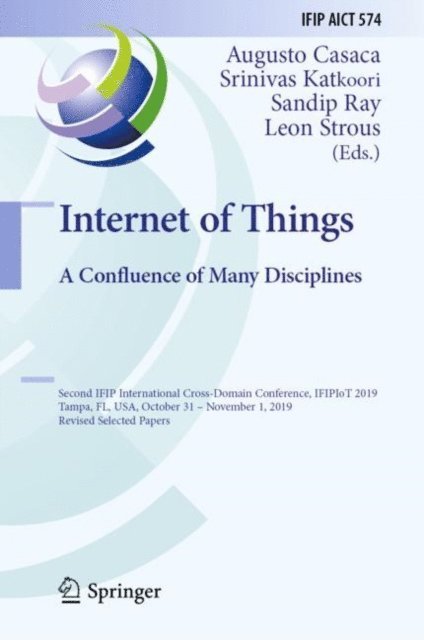 Leon Strous, Sandip Ray, Srinivas Katkoori, Augusto Casaca - Internet of Things. A Confluence of Many Disciplines, E-bok