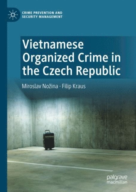 Filip Kraus, Miroslav Nozina - Vietnamese Organized Crime in the Czech Republic, E-bok