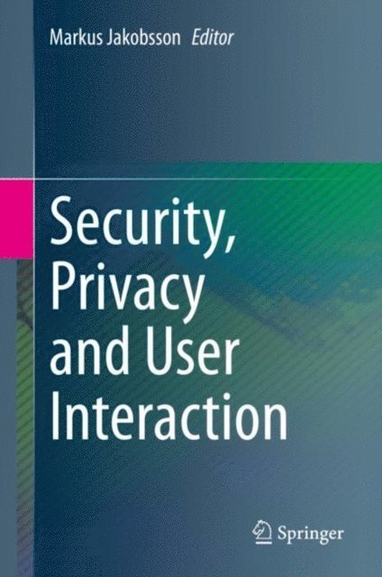 Markus Jakobsson - Security, Privacy and User Interaction, E-bok