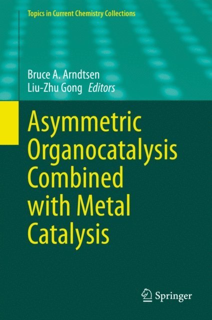 Liu-Zhu Gong, Bruce A. Arndtsen - Asymmetric Organocatalysis Combined with Metal Catalysis, E-bok