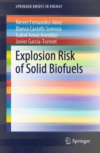 Javier Garcia-Torrent, Isabel Amez Arenillas, Blanca Castells Somoza, Nieves Fernandez-Anez - Explosion Risk of Solid Biofuels, E-bok