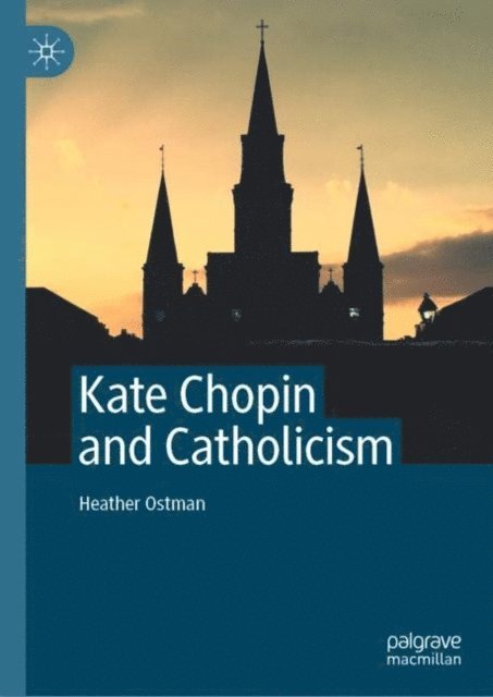 Heather Ostman - Kate Chopin and Catholicism, E-bok