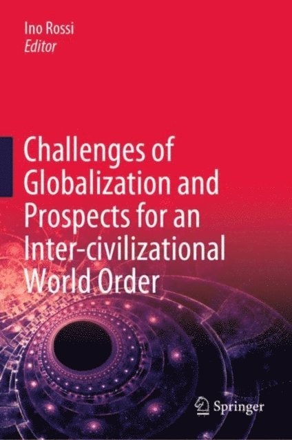 Ino Rossi - Challenges of Globalization and Prospects for an Inter-civilizational World Order, E-bok
