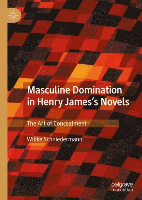 Wibke Schniedermann - Masculine Domination in Henry James's Novels, E-bok