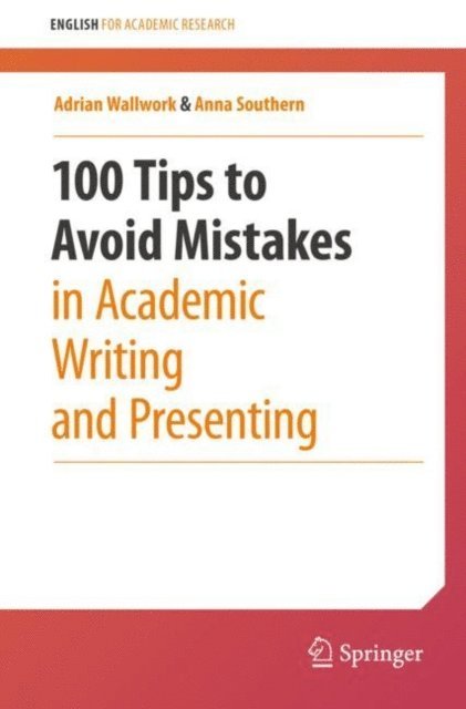Anna Southern, Adrian Wallwork - 100 Tips to Avoid Mistakes in Academic Writing and Presenting, E-bok