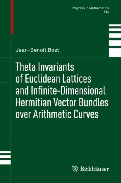 Jean-Benoit Bost - Theta Invariants of Euclidean Lattices and Infinite-Dimensional Hermitian Vector Bundles over Arithmetic Curves, E-bok