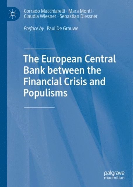Sebastian Diessner, Claudia Wiesner, Mara Monti, Corrado Macchiarelli - European Central Bank between the Financial Crisis and Populisms, E-bok