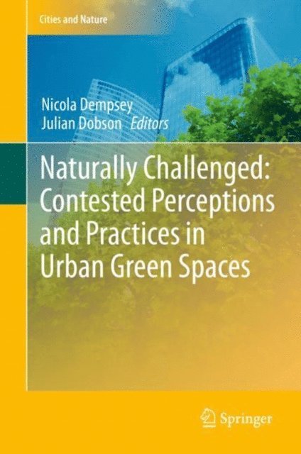 Julian Dobson, Nicola Dempsey - Naturally Challenged: Contested Perceptions and Practices in Urban Green Spaces, E-bok