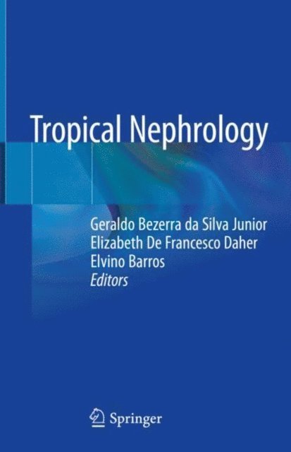 Elvino Barros, Elizabeth De Francesco Daher, Geraldo Bezerra da Silva Junior - Tropical Nephrology, E-bok