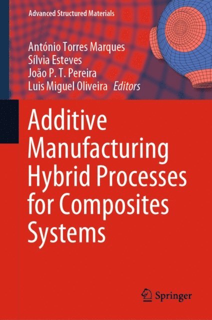 Luis Miguel Oliveira, Joao P. T. Pereira, Silvia Esteves, Antonio Torres Marques - Additive Manufacturing Hybrid Processes for Composites Systems, E-bok