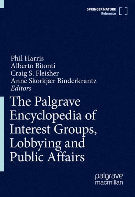 Anne Skorkjaer Binderkrantz, Craig S. Fleisher, Alberto Bitonti, Phil Harris - Palgrave Encyclopedia of Interest Groups, Lobbying and Public Affairs, E-bok