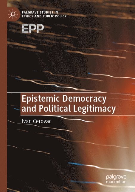 Ivan Cerovac - Epistemic Democracy and Political Legitimacy, E-bok