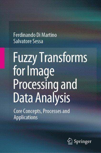 Salvatore Sessa, Ferdinando Di Martino - Fuzzy Transforms for Image Processing and Data Analysis, E-bok