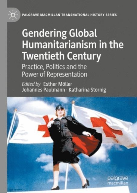 Katharina Stornig, Johannes Paulmann, Esther Moller - Gendering Global Humanitarianism in the Twentieth Century, E-bok