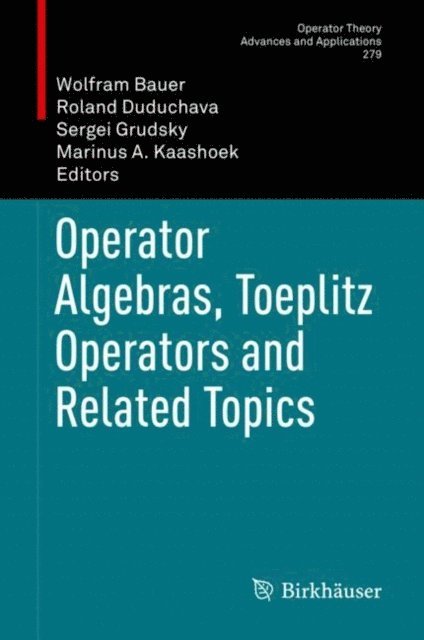 Marinus A. Kaashoek, Sergei Grudsky, Roland Duduchava, Wolfram Bauer - Operator Algebras, Toeplitz Operators and Related Topics, E-bok
