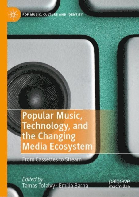 Emilia Barna, Tamas Tofalvy - Popular Music, Technology, and the Changing Media Ecosystem, E-bok