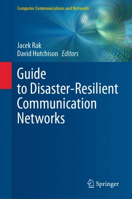 David Hutchison, Jacek Rak - Guide to Disaster-Resilient Communication Networks, E-bok