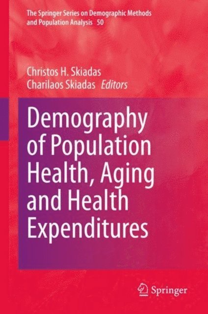 Charilaos Skiadas, Christos H. Skiadas - Demography of Population Health, Aging and Health Expenditures, E-bok