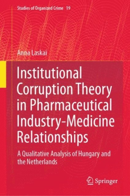 Anna Laskai - Institutional Corruption Theory in Pharmaceutical Industry-Medicine Relationships, E-bok