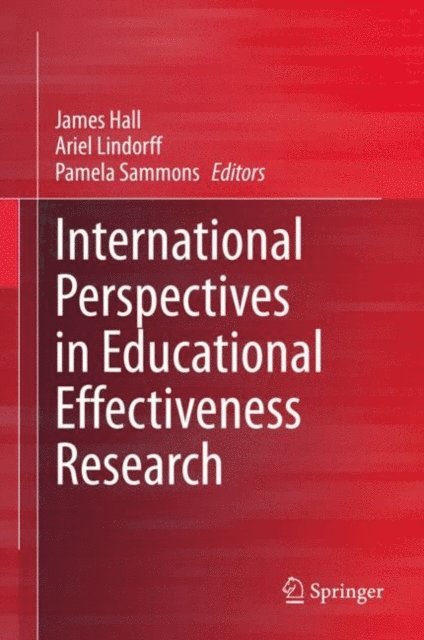 Pamela Sammons, Ariel Lindorff, James Hall - International Perspectives in Educational Effectiveness Research, E-bok