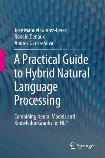 Andres Garcia-Silva, Ronald Denaux, Jose Manuel Gomez-Perez - Practical Guide to Hybrid Natural Language Processing, E-bok