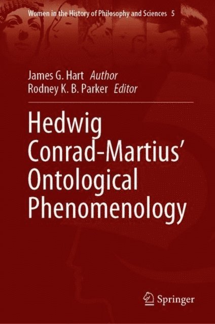 James G. Hart, Rodney K. B. Parker - Hedwig Conrad-Martius' Ontological Phenomenology, E-bok