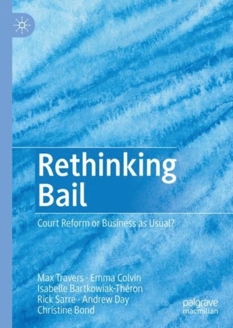 Christine Bond, Andrew Day, Rick Sarre, Isabelle Bartkowiak-Theron, Emma Colvin, Max Travers - Rethinking Bail, E-bok
