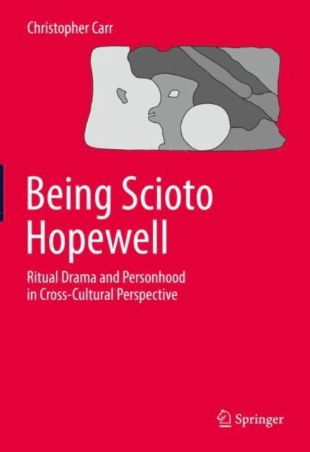 Christopher Carr - Being Scioto Hopewell: Ritual Drama and Personhood in Cross-Cultural Perspective, E-bok
