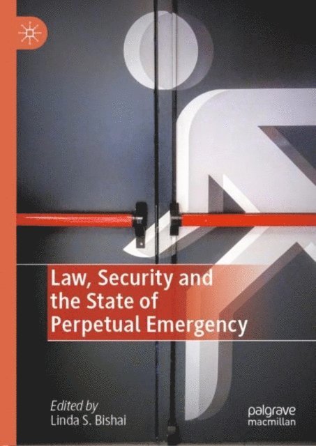 Linda S. Bishai - Law, Security and the State of Perpetual Emergency, E-bok