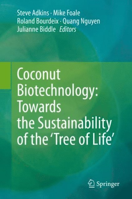 Julianne Biddle, Quang Nguyen, Roland Bourdeix, Mike Foale, Steve Adkins - Coconut Biotechnology: Towards the Sustainability of the 'Tree of Life', E-bok