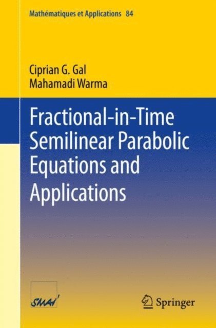 Mahamadi Warma, Ciprian G. Gal - Fractional-in-Time Semilinear Parabolic Equations and Applications, E-bok