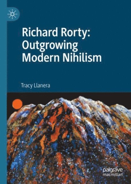 Tracy Llanera - Richard Rorty: Outgrowing Modern Nihilism, E-bok