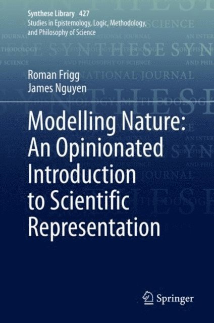 James Nguyen, Roman Frigg - Modelling Nature: An Opinionated Introduction to Scientific Representation, E-bok