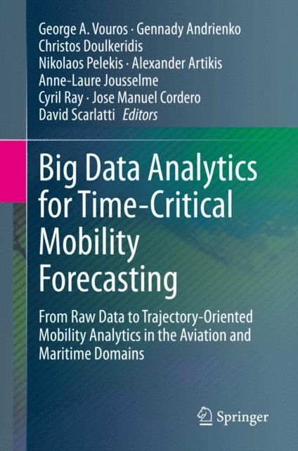 David Scarlatti, Jose Manuel Cordero, Cyril Ray, Anne-Laure Jousselme, Alexander Artikis, Nikolaos Pelekis, Christos Doulkeridis, Gennady Andrienko, George A. Vouros - Big Data Analytics for Time-Critical Mobility Forecasting, E-bok