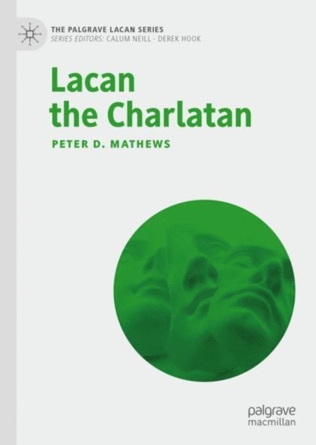 Peter D. Mathews - Lacan the Charlatan, E-bok