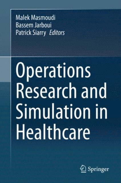 Patrick Siarry, Bassem Jarboui, Malek Masmoudi - Operations Research and Simulation in Healthcare, E-bok