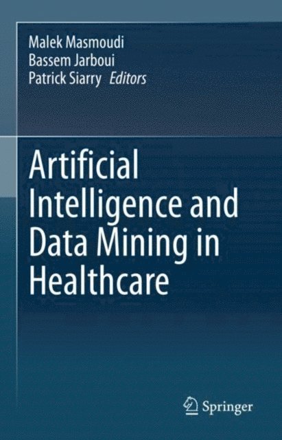 Patrick Siarry, Bassem Jarboui, Malek Masmoudi - Artificial Intelligence and Data Mining in Healthcare, E-bok