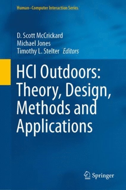 Timothy L. Stelter, Michael Jones, D. Scott McCrickard - HCI Outdoors: Theory, Design, Methods and Applications, E-bok