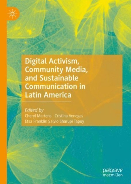 Etsa Franklin Salvio Sharupi Tapuy, Cristina Venegas, Cheryl Martens - Digital Activism, Community Media, and Sustainable Communication in Latin America, E-bok