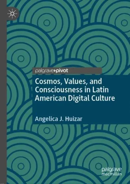 Angelica J. Huizar - Cosmos, Values, and Consciousness in Latin American Digital Culture, E-bok. Tillgänglighet: Lägg i varukorg