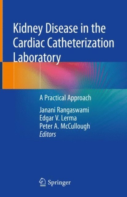 Peter A. McCullough, Edgar V. Lerma, Janani Rangaswami - Kidney Disease in the Cardiac Catheterization Laboratory, E-bok
