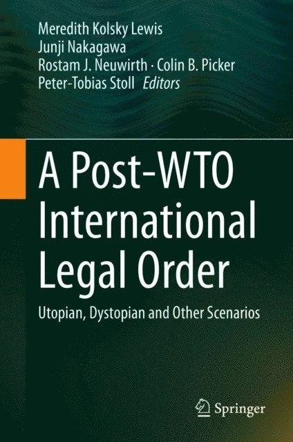 Peter-Tobias Stoll, Colin B. Picker, Rostam J. Neuwirth, Junji Nakagawa, Meredith Kolsky Lewis - Post-WTO International Legal Order, E-bok