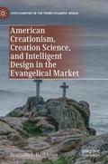 American Creationism, Creation Science, and Intelligent Design in the Evangelical Market